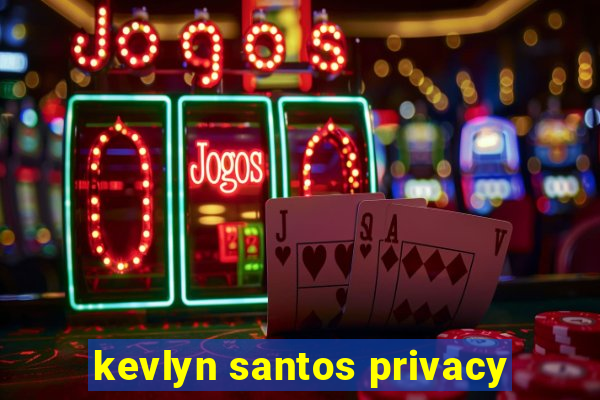 kevlyn santos privacy